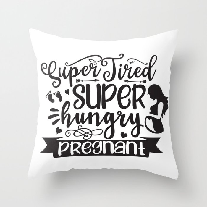 Super Tired Super Hungry Pregnant Throw Pillow