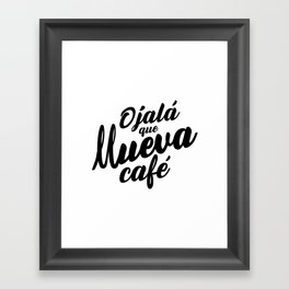 Ojala Que Llueva Cafe Framed Art Print