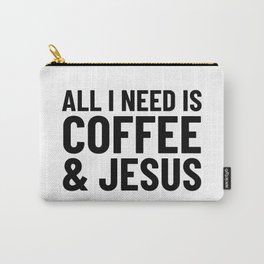 All I Need is Coffee & Jesus Carry-All Pouch