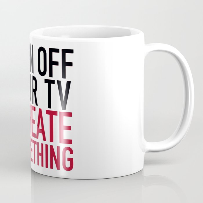 Turn off Your TV - you're a creator Coffee Mug