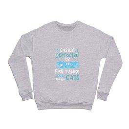 Easily Distracted By Fish Tanks & Cats Crewneck Sweatshirt