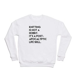 Knitting is not a hobby. Crewneck Sweatshirt