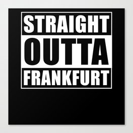 Straight Outta Frankfurt Canvas Print