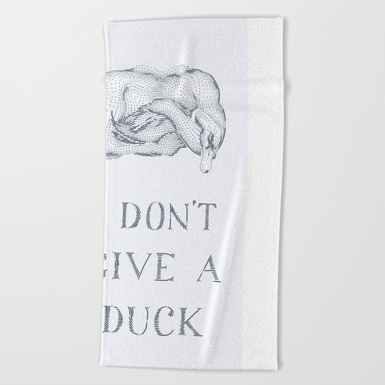 I don't give a duck Beach Towel
