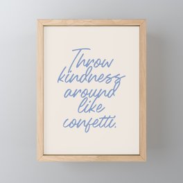 Throw kindness around like confetti. Framed Mini Art Print