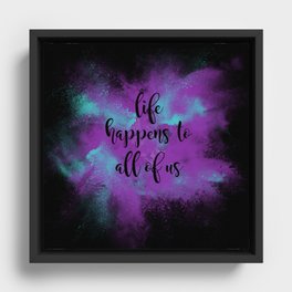 Life happens to all of us Framed Canvas