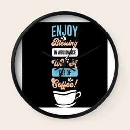 Enjoy Blessing in Abundance with a Cup of Coffee Wall Clock