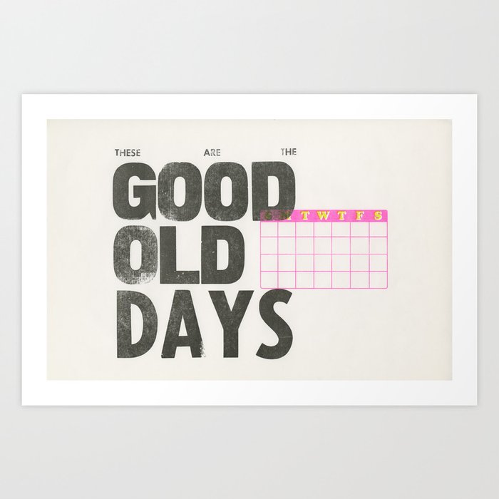 These Are the Good Old Days Art Print