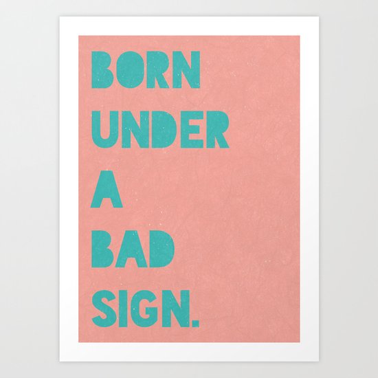 Born under a bad sign Art Print