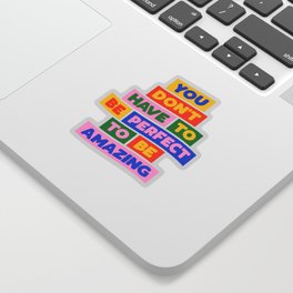 You Don't Have to Be Perfect to Be Amazing Sticker