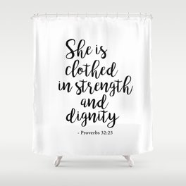   She is clothed  in strength and dignity - Proverbs 32:25 Shower Curtain