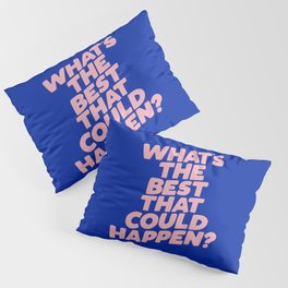 Whats The Best That Could Happen Pillow Sham