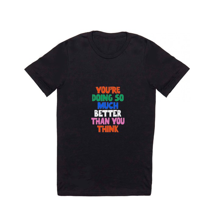 You're Doing So Much Better Than You Think T Shirt