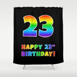 [ Thumbnail: HAPPY 23RD BIRTHDAY - Multicolored Rainbow Spectrum Gradient Shower Curtain ]