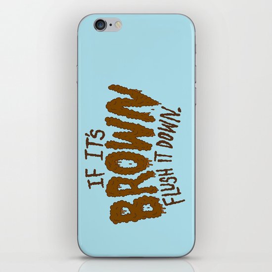 If it's Brown flush it down. iPhone & iPod Skin