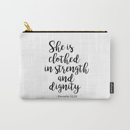  She is clothed  in strength and dignity - Proverbs 32:25 Carry-All Pouch