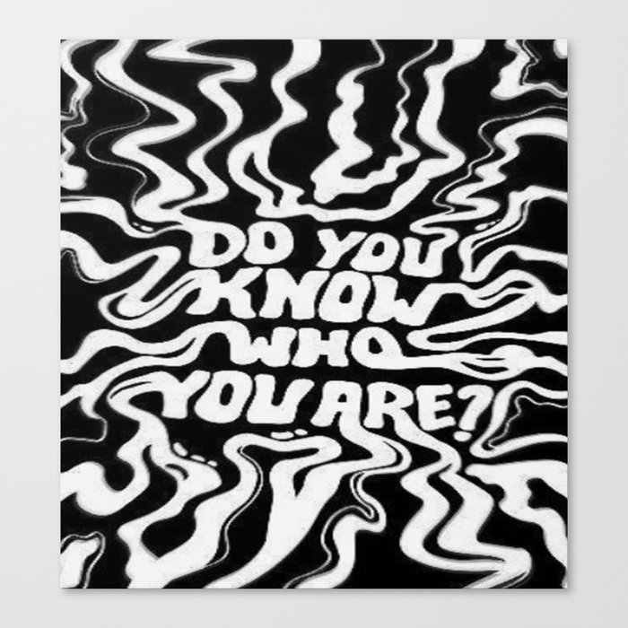 Do you know who you are? Canvas Print