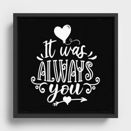 It Was Always You Framed Canvas