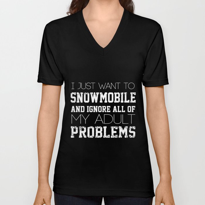 I just want to snow moile and ignore all of my adult problems daughter V Neck T Shirt