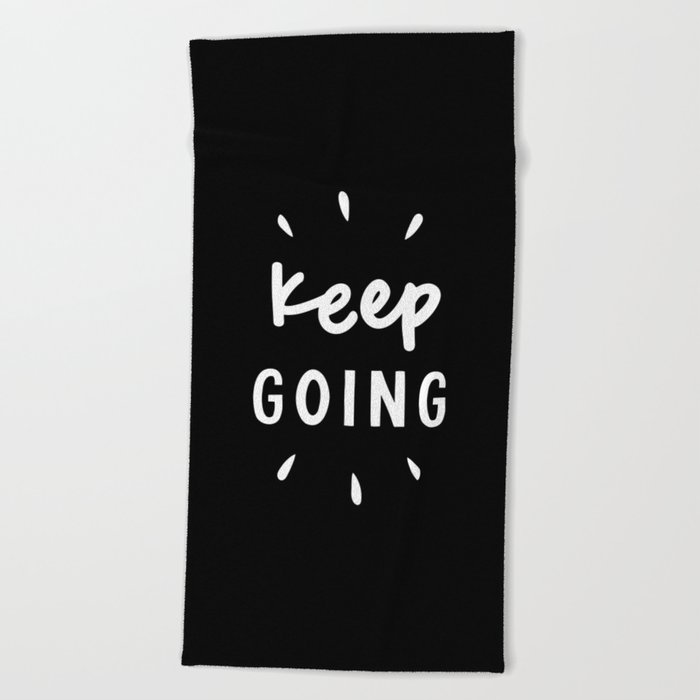 Keep Going black and white typography inspirational motivational home wall bedroom decor Beach Towel