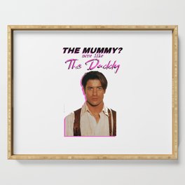 the mummy more like the daddy Serving Tray