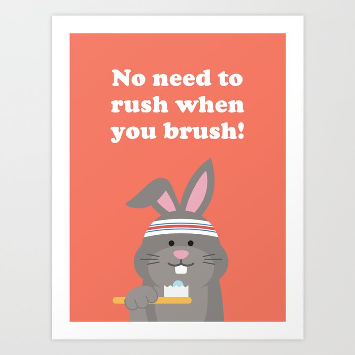 No Need to Rush when you Brush! Art Print