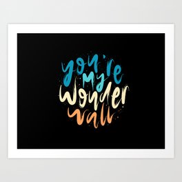 You're My Wonderwall Art Print