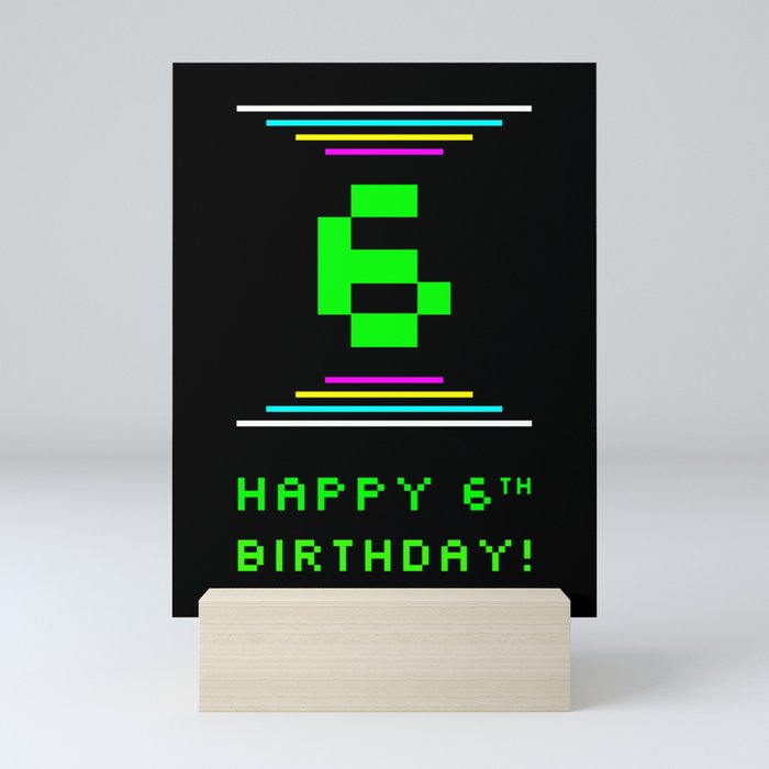 6th Birthday - Nerdy Geeky Pixelated 8-Bit Computing Graphics Inspired Look Mini Art Print