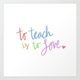 To Teach Is To Love - Colorful Ver. Art Print