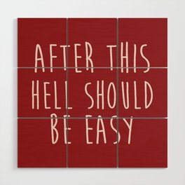 After This Hell Should Be Easy Quote Wood Wall Art