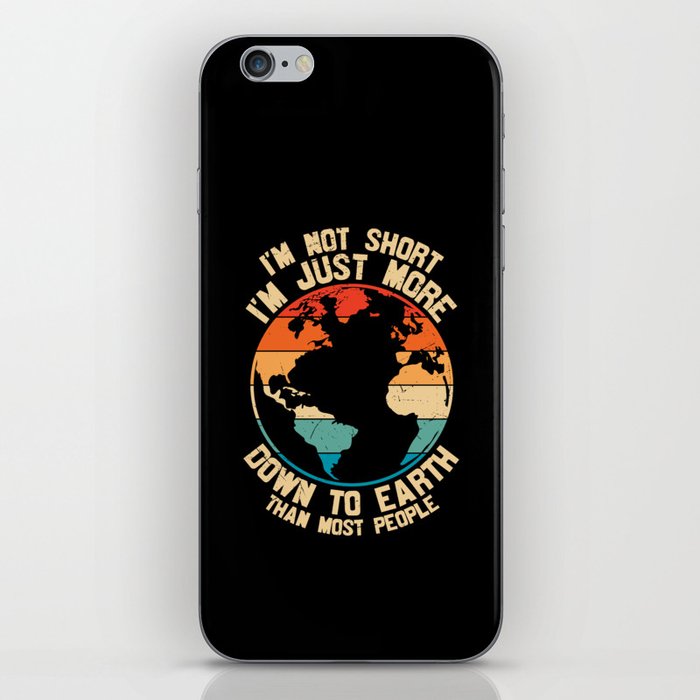I'm Not Short Just More Down To Earth iPhone Skin