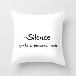 Silence speaks a thousand words Throw Pillow