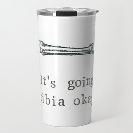 It's Going Tibia Okay Travel Mug