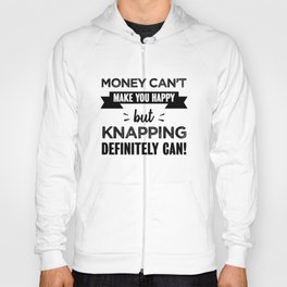 Knapping makes you happy Funny Gift Hoody