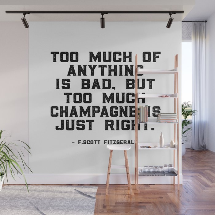 Too Much Of Anything Is Bad Byt Too Much Champagne Is Just Right Wall Art Quotes Quote Canvas Wall Mural By Tomoogorelica Society6