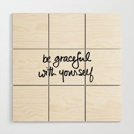 Be Graceful With Yourself Wood Wall Art