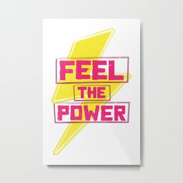 Feel the Power Metal Print