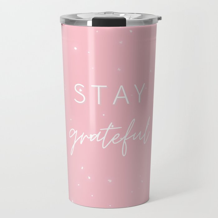 Stay Grateful, Gratitude, Grateful, Inspirational, Motivational, Pink Travel Mug