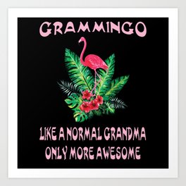 Grammingo like a normal Grandma only more awesome Art Print | Bird, Outfit, Grandma, Great, Makes, Love, Grandmothers, Flamingos, Funny, Awesome 