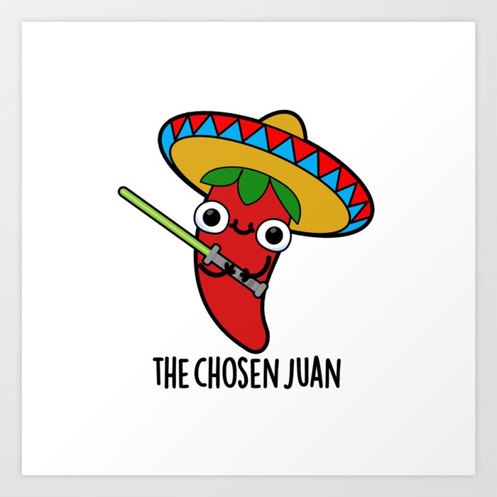 The Chosen Juan Cute Mexican Chilli Warrior Pun Art Print by punnybone ...