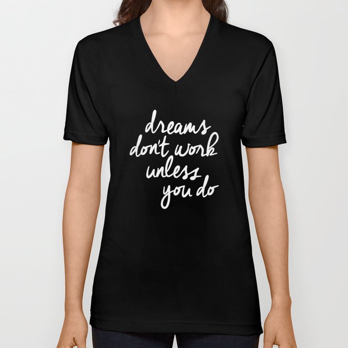 Dreams Don't Work Unless You Do black and white typography Inspirational quote Print home wall decor V Neck T Shirt