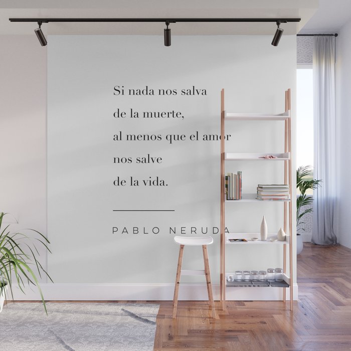 Que El Amor Nos Salve de la Vida Quote by Pablo Neruda Wall Mural