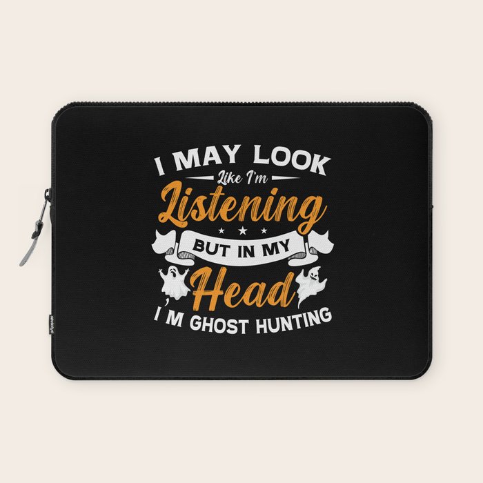 Ghost Hunter In My Head I'm Ghost Hunting Hunt Laptop Sleeve