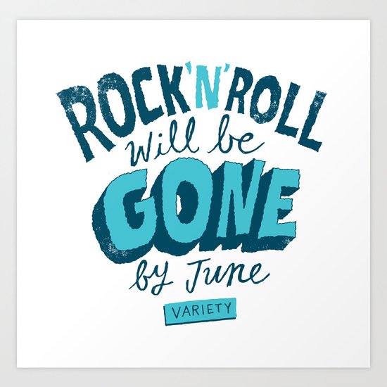 Rock 'N' Roll will be Gone Art Print