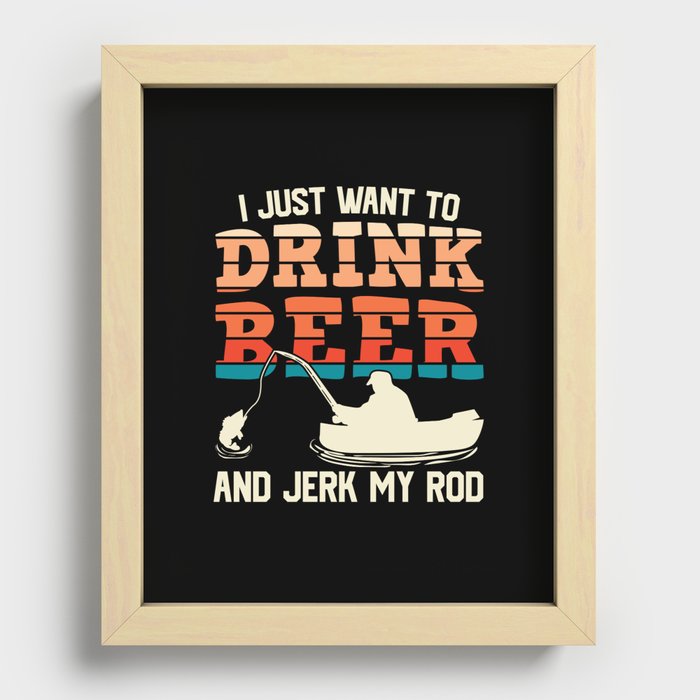 I Just Want To Drink Beer Fishing Funny Recessed Framed Print