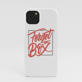 Forget the Box iPhone Case