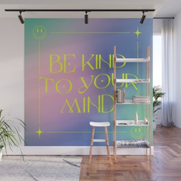Be Kind To Your Mind Wall Mural