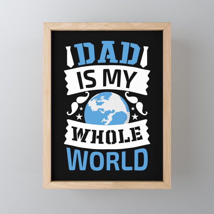 Dad Is My Whole World Framed Mini Art Print