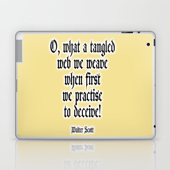 O, what a tangled web we weave when first we practise to deceive! Walter Scott. Laptop & iPad Skin
