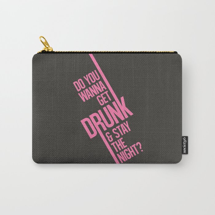 Do you wanna get drunk and stay the night? Carry-All Pouch